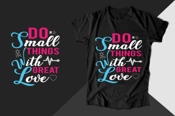 Do Small Things with Great Nurse T-shirt Graphics