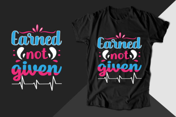 Earned Not Given Nurse T-shirt Graphics