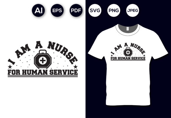 I Am a Nurse for Human Service T-shirt Graphics