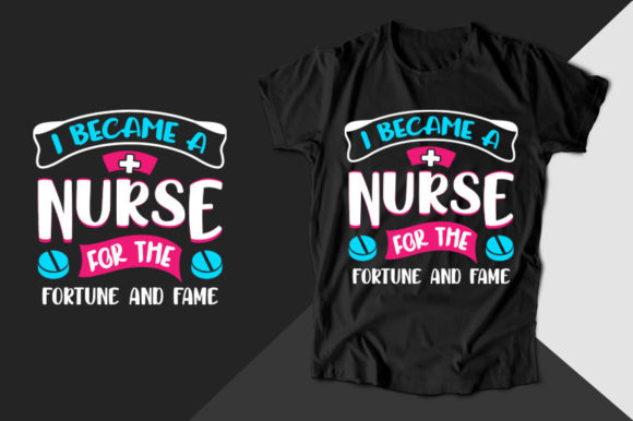 I Became a Nurse for the Nurse T-shirt Graphics