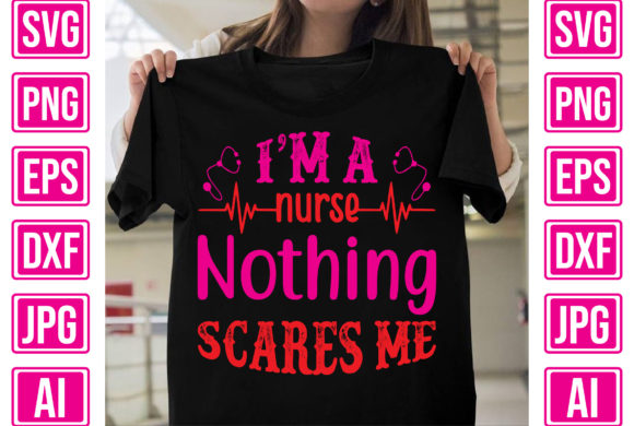 I’m a Nurse Nothing Scares Me Graphics