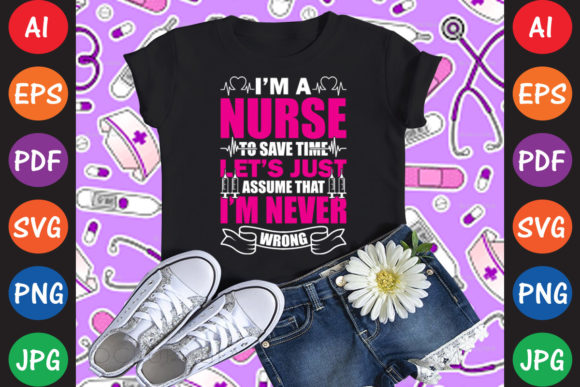 I’m a Nurse to Save Time Let’s Just Graphics