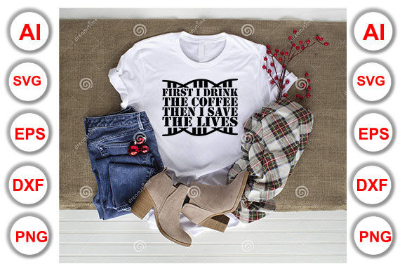 Nurse Quote Design, First I Drink the Coffee