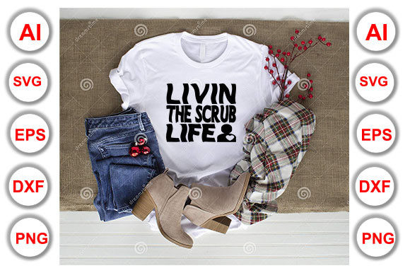 Nurse Quote Design, Livin’ the Scrub Lif